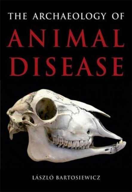 Cover for Laszlo Bartosiewicz · The Archaeology of Animal Disease (Paperback Book) (2013)