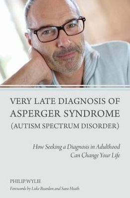 Cover for Philip Wylie · Very Late Diagnosis of Asperger Syndrome (Autism Spectrum Disorder): How Seeking a Diagnosis in Adulthood Can Change Your Life (Paperback Book) (2014)