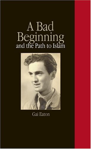 Cover for Charles Le Gai Eaton · A Bad Beginning: the Path to Islam (Paperback Book) (2009)