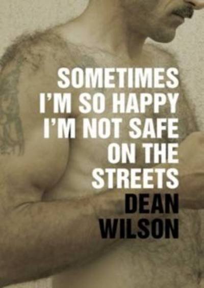Cover for Dean Wilson · Sometimes I'm So Happy I'm Not Safe (Pocketbok) (2016)