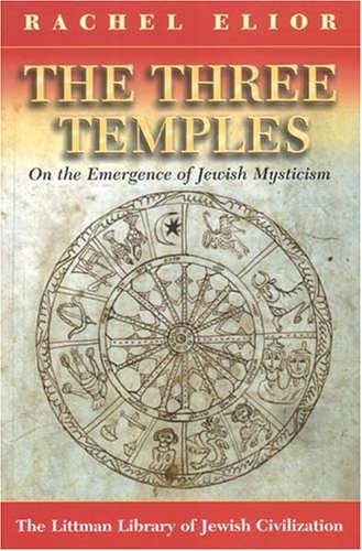 Cover for Rachel Elior · The Three Temples: on the Emergence of Jewish Mysticism (Paperback Book) (2005)
