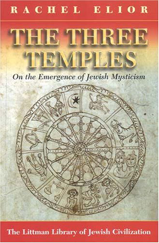 The Three Temples: on the Emergence of Jewish Mysticism - Rachel Elior - Livros - Littman Library Of Jewish Civilization - 9781904113331 - 30 de junho de 2005