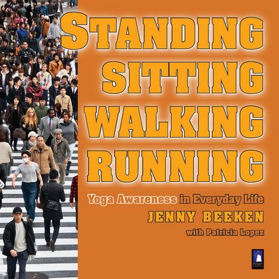 Cover for Beeken, Jenny (Jenny Beeken) · Standing, Walking, Running, Sitting: Yoga Awareness in Everyday Life (Paperback Bog) (2016)