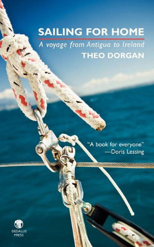 Sailing for Home: A Voyage from Antigua to Ireland - Theo Dorgan - Kirjat - Dedalus Press - 9781906614331 - perjantai 16. huhtikuuta 2010