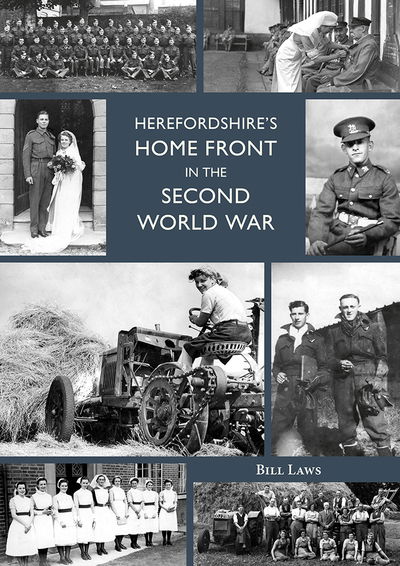 Herefordshire's Home Front in the Second World War - Bill Laws - Kirjat - Fircone Books Ltd - 9781910839331 - perjantai 29. maaliskuuta 2019