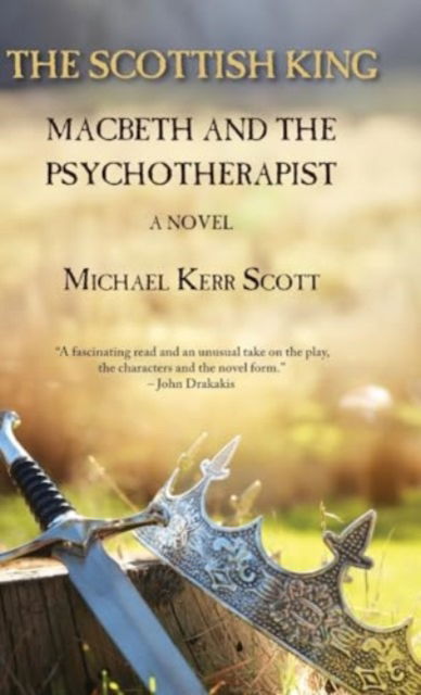 Cover for Michael Kerr Scott · The Scottish King: Macbeth and the Psychotherapist - A Novel (Hardcover Book) (2024)