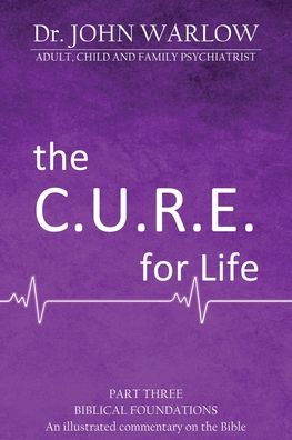 Dr John Warlow · The C.U.R.E for Life: Biblical Foundations - The C.U.R.E. for Life (Paperback Book) (2021)