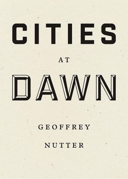 Cover for Geoffrey Nutter · Cities at Dawn (Hardcover Book) (2016)