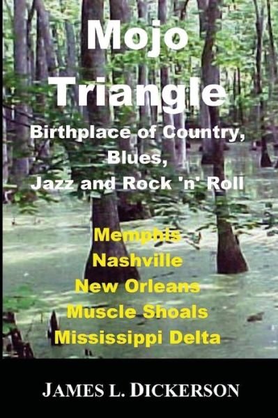 Cover for James L Dickerson · Mojo Triangle Birthplace of Country, Blues, Jazz and Rock 'n' Roll (Paperback Book) (2018)