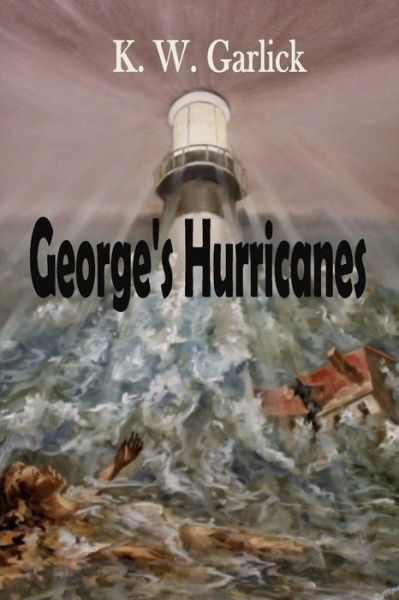 George's Hurricanes - K W Garlick - Books - Stillwater River Publications - 9781946300331 - November 7, 2017