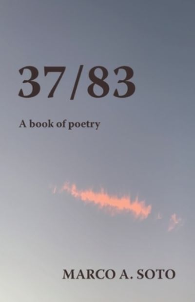 Cover for Marco A Soto · 37/83: A Book of Poetry (Paperback Book) (2022)