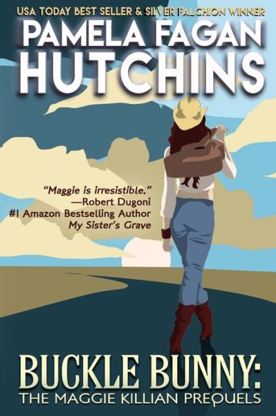 Buckle Bunny: The Maggie Killian Prequels: A Maggie Killian Texas-to-Wyoming Box Set - What Doesn't Kill You Box Sets - Pamela Fagan Hutchins - Livros - Skipjack Publishing - 9781950637331 - 15 de agosto de 2020