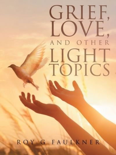 Cover for Roy Faulkner · Grief, Love, and Other Light Topics (Paperback Book) (2020)