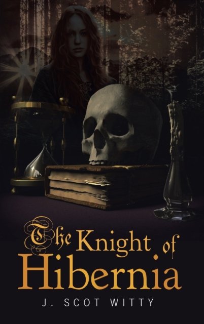 J Scot Witty · The Knight of Hibernia (Hardcover Book) (2021)