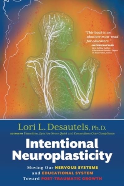 Cover for Lori L Desautels · Intentional Neuroplasticity: Moving Our Nervous Systems and Educational System Toward Post-Traumatic Growth (Pocketbok) (2023)