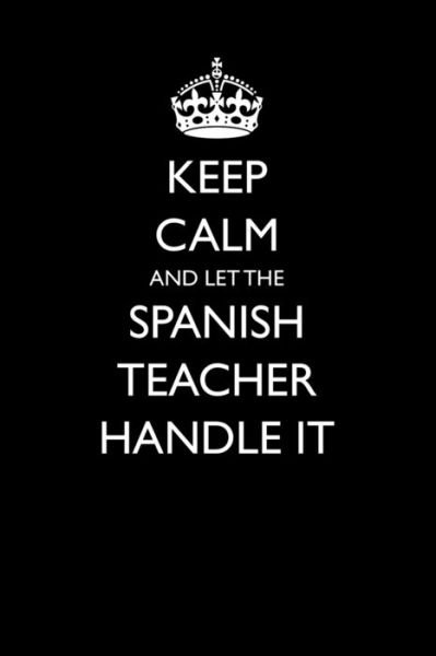 Casey Love · Keep Calm and Let the Spanish Teacher Handle It (Paperback Bog) (2018)