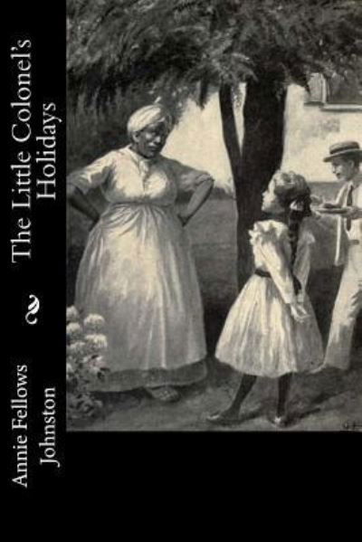 The Little Colonel's Holidays - Annie Fellows Johnston - Livres - Createspace Independent Publishing Platf - 9781977623331 - 25 septembre 2017