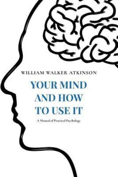 Cover for William Walker Atkinson · Your Mind and How to Use It (Paperback Book) (2017)