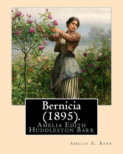 Cover for Amelia E. Barr · Bernicia . By : Amelia E. Barr : Amelia Edith Huddleston Barr  was a British novelist and teacher. (Paperback Book) (2017)