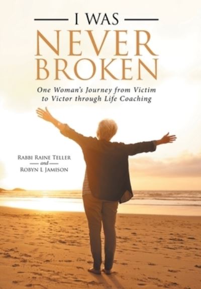 Cover for Rabbi Raine Teller · I Was Never Broken (Hardcover Book) (2019)