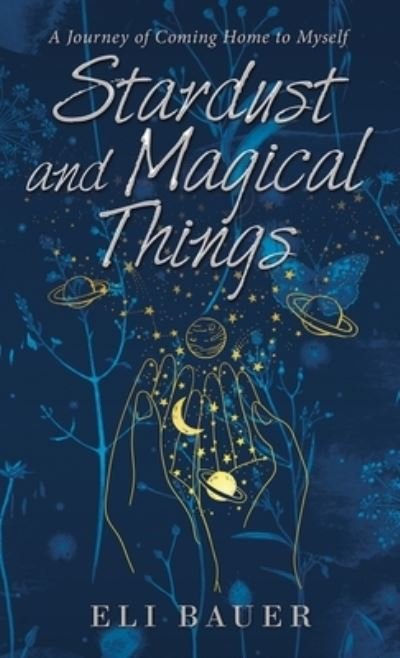 Cover for Eli Bauer · Stardust and Magical Things (Hardcover bog) (2021)