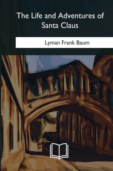 Cover for Lyman Frank Baum · The Life and Adventures of Santa Claus (Paperback Bog) (2018)