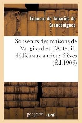 Cover for Tabariès de Grandsaignes · Souvenirs Des Maisons de Vaugirard Et d'Auteuil: Dedies Aux Anciens Eleves (Paperback Bog) (2016)