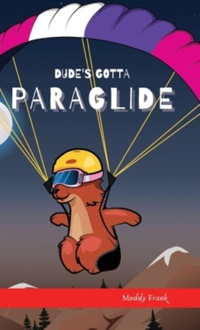 Muddy Frank · Dude's Gotta Paraglide (Hardcover Book) (2021)