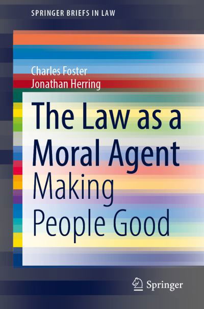 Cover for Charles Foster · The Law as a Moral Agent: Making People Good - SpringerBriefs in Law (Paperback Book) [1st ed. 2021 edition] (2021)