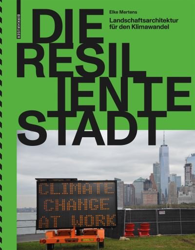 Elke Mertens · Die resiliente Stadt - Landschaftsarchitektur fur den Klimawandel (Paperback Book) (2021)