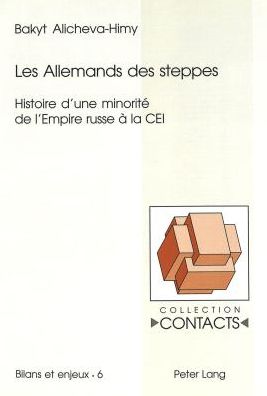 Cover for Alicheva-Himy Bakyt Alicheva-Himy · Les Allemands des steppes: Histoire d'une minorite de l'Empire russe a la CEI (Paperback Book) (2005)