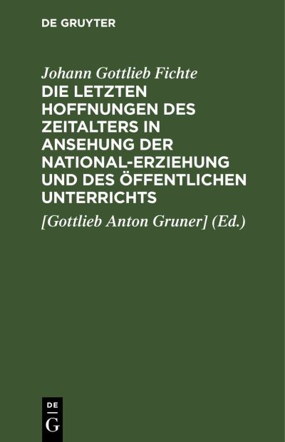 Cover for Johann Gottlieb Fichte · Die Letzten Hoffnungen des Zeitalters in Ansehung der National-Erziehung und des öffentlichen Unterrichts (Book) (1901)