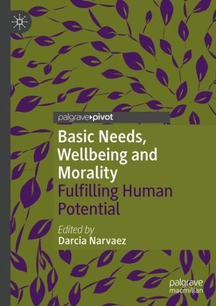 Basic Needs, Wellbeing and Morality: Fulfilling Human Potential - Darcia Narvaez - Livres - Birkhauser Verlag AG - 9783319977331 - 25 octobre 2018