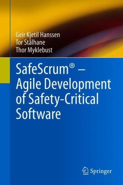 Cover for Geir Kjetil Hanssen · SafeScrum® – Agile Development of Safety-Critical Software (Innbunden bok) [1st ed. 2018 edition] (2018)
