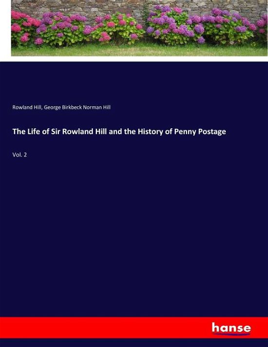 The Life of Sir Rowland Hill and t - Hill - Libros -  - 9783337416331 - 5 de enero de 2018