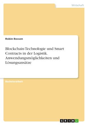 Cover for Robin Bosson · Blockchain-Technologie und Smart Contracts in der Logistik. Anwendungsmoeglichkeiten und Loesungsansatze (Pocketbok) (2021)