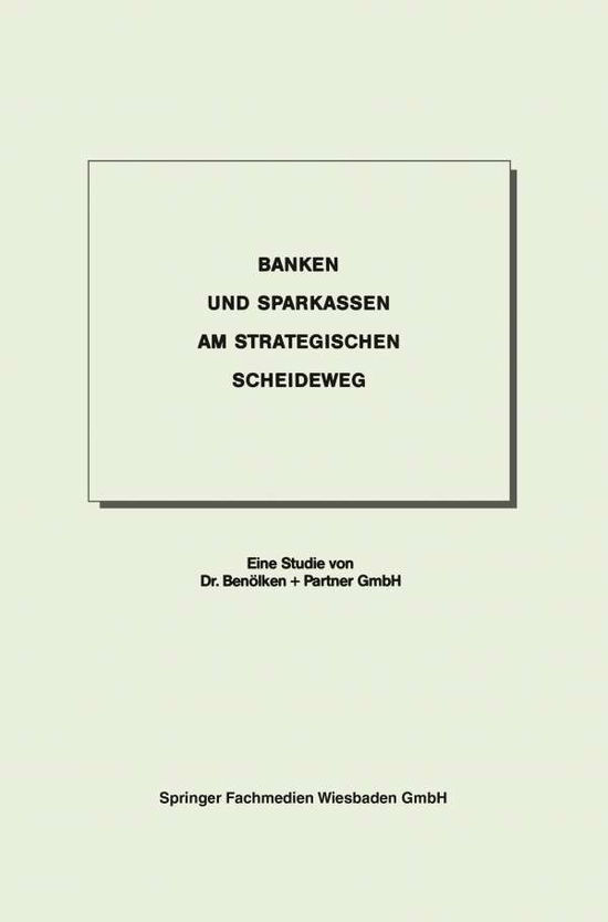 Cover for Dr Benoelken + Partner Gmbh · Banken Und Sparkassen Am Strategischen Scheideweg (Paperback Book) [1991 edition] (1991)