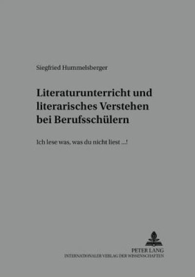 Cover for Siegfried Hummelsberger · Literaturunterricht Und Literarisches Verstehen Bei Berufsschuelern: &quot;Ich Lese Was, Was Du Nicht Liest...!&quot; - Beitraege Zur Literatur- Und Mediendidaktik (Paperback Book) (2002)
