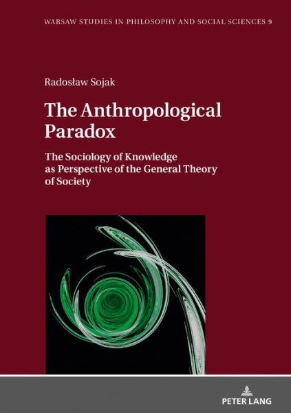 Cover for Radoslaw Sojak · The Anthropological Paradox: The Sociology of Knowledge as Perspective of the General Theory of Society - Warsaw Studies in Philosophy and Social Sciences (Hardcover Book) [New edition] (2018)