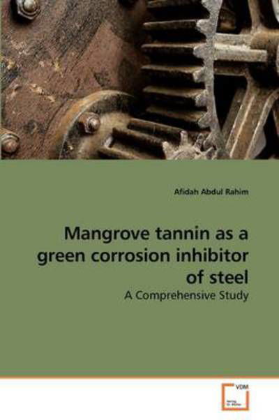 Cover for Afidah Abdul Rahim · Mangrove Tannin As a Green Corrosion Inhibitor of Steel: a Comprehensive Study (Pocketbok) (2009)
