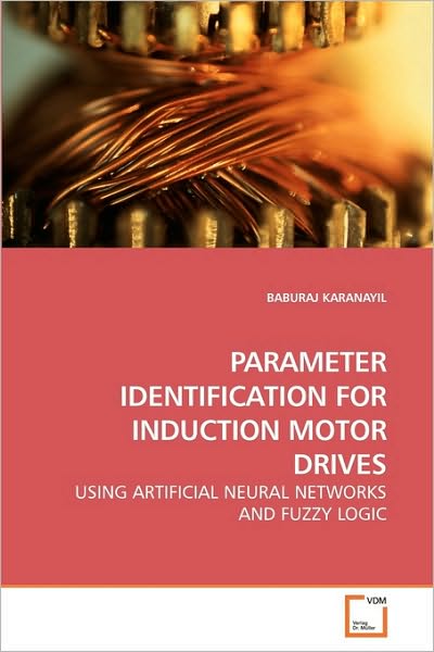 Cover for Baburaj Karanayil · Parameter Identification for Induction Motor Drives: Using Artificial Neural Networks and Fuzzy Logic (Paperback Book) (2009)