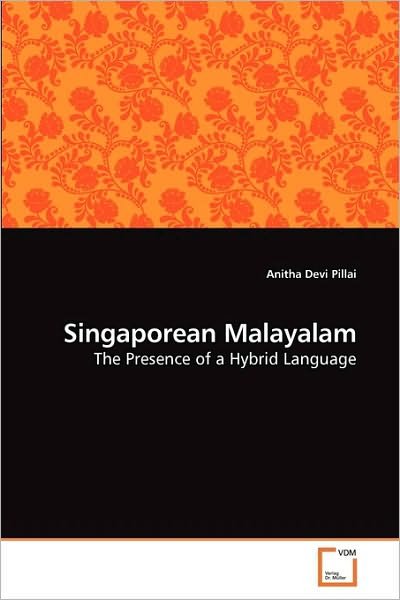Cover for Anitha Devi Pillai · Singaporean Malayalam: the Presence of a Hybrid Language (Paperback Book) (2010)