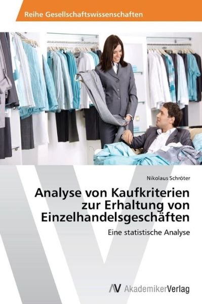 Cover for Schroter Nikolaus · Analyse Von Kaufkriterien Zur Erhaltung Von Einzelhandelsgeschaften (Taschenbuch) (2012)