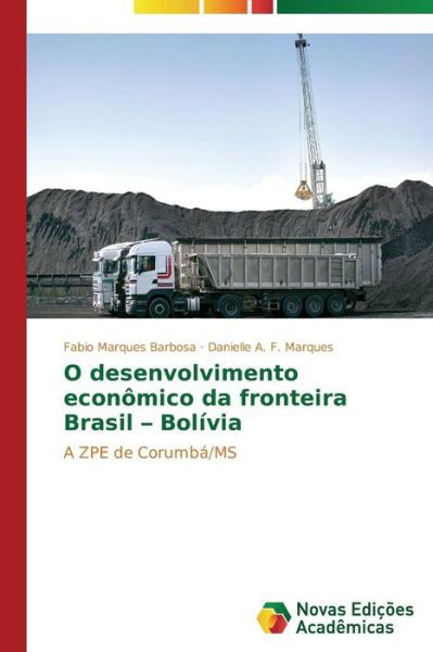 Cover for Danielle A. F. Marques · O Desenvolvimento Econômico Da Fronteira Brasil - Bolívia: a Zpe De Corumbá/ms (Paperback Book) [Portuguese edition] (2014)