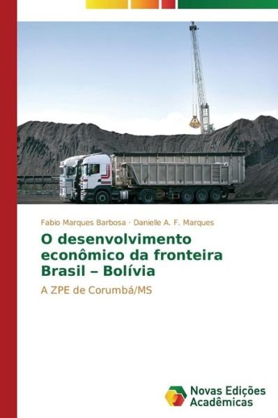 O Desenvolvimento Econômico Da Fronteira Brasil - Bolívia: a Zpe De Corumbá/ms - Danielle A. F. Marques - Bøger - Novas Edições Acadêmicas - 9783639619331 - 5. november 2014