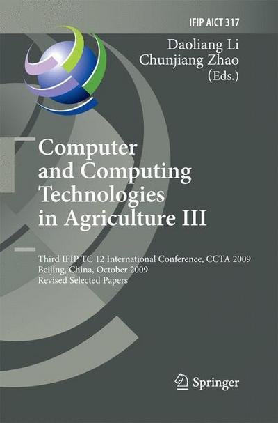 Cover for Daoliang Li · Computer and Computing Technologies in Agriculture III: Third IFIP TC 12 International Conference, CCTA 2009, Beijing, China, October 14-17, 2009, Revised Selected Papers - IFIP Advances in Information and Communication Technology (Pocketbok) [2010 edition] (2014)