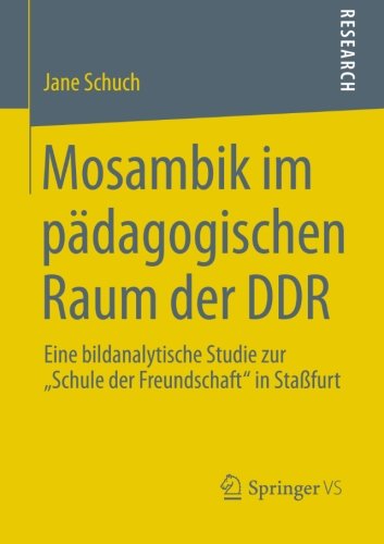 Cover for Jane Schuch · Mosambik Im Padagogischen Raum Der Ddr: Eine Bildanalytische Studie Zur &quot;schule Der Freundschaft&quot; in Stassfurt (Paperback Book) [2013 edition] (2012)