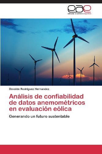Cover for Osvaldo Rodriguez Hernandez · Análisis De Confiabilidad De Datos Anemométricos en Evaluación Eólica: Generando Un Futuro Sustentable (Taschenbuch) [Spanish edition] (2013)