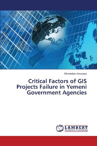 Cover for Ghamdan Alwaraqi · Critical Factors of Gis Projects Failure in Yemeni Government Agencies (Pocketbok) (2013)
