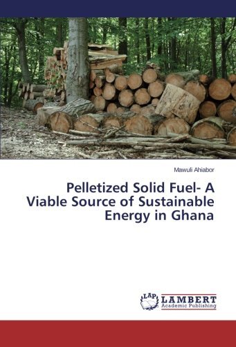 Cover for Mawuli Ahiabor · Pelletized Solid Fuel- a Viable Source of Sustainable Energy in Ghana (Pocketbok) (2013)